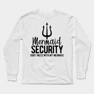 Mermaid Security Don't Mess With My Mermaid Merman Mer Dad Long Sleeve T-Shirt